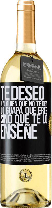 29,95 € Envío gratis | Vino Blanco Edición WHITE Te deseo a alguien que no te diga lo guapa que eres, sino que te lo enseñe Etiqueta Negra. Etiqueta personalizable Vino joven Cosecha 2024 Verdejo