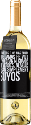 29,95 € Envío gratis | Vino Blanco Edición WHITE Tenía los ojos más bonitos que jamás he visto con los míos. Y no eran ni grandes, ni verdes, ni azules. Eran simplemente Etiqueta Negra. Etiqueta personalizable Vino joven Cosecha 2025 Verdejo