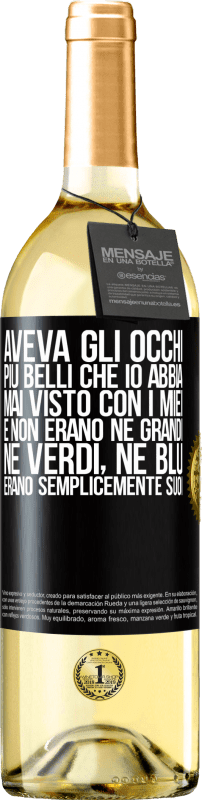 29,95 € Spedizione Gratuita | Vino bianco Edizione WHITE Aveva gli occhi più belli che io abbia mai visto con i miei. E non erano né grandi, né verdi, né blu. Erano semplicemente Etichetta Nera. Etichetta personalizzabile Vino giovane Raccogliere 2024 Verdejo