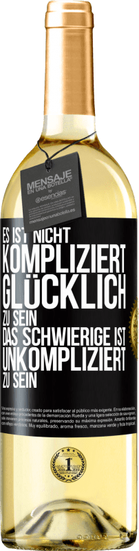 29,95 € Kostenloser Versand | Weißwein WHITE Ausgabe Es ist nicht kompliziert, glücklich zu sein, das Schwierige ist, unkompliziert zu sein Schwarzes Etikett. Anpassbares Etikett Junger Wein Ernte 2024 Verdejo