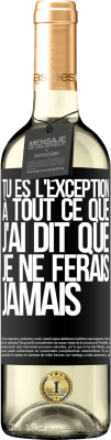 29,95 € Envoi gratuit | Vin blanc Édition WHITE Tu es l'exception à tout ce que j'ai dit que je ne ferais jamais Étiquette Noire. Étiquette personnalisable Vin jeune Récolte 2023 Verdejo