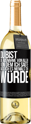 29,95 € Kostenloser Versand | Weißwein WHITE Ausgabe Du bist die Ausnahme von allem, von dem ich sagte, dass ich es niemals tun würde Schwarzes Etikett. Anpassbares Etikett Junger Wein Ernte 2023 Verdejo