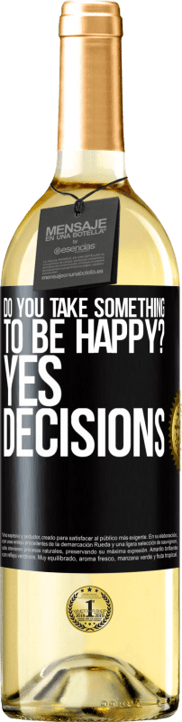 29,95 € Free Shipping | White Wine WHITE Edition do you take something to be happy? Yes, decisions Black Label. Customizable label Young wine Harvest 2023 Verdejo