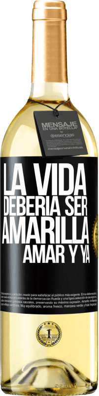 29,95 € Envío gratis | Vino Blanco Edición WHITE La vida debería ser amarilla. Amar y ya Etiqueta Negra. Etiqueta personalizable Vino joven Cosecha 2024 Verdejo