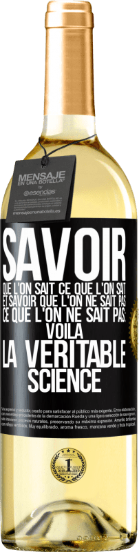 29,95 € Envoi gratuit | Vin blanc Édition WHITE Savoir que l'on sait ce que l'on sait, et savoir que l'on ne sait pas ce que l'on ne sait pas: voilà la véritable science Étiquette Noire. Étiquette personnalisable Vin jeune Récolte 2024 Verdejo