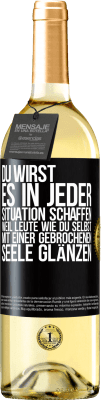 29,95 € Kostenloser Versand | Weißwein WHITE Ausgabe Du wirst es in jeder Situation schaffen, weil Leute wie du selbst mit einer gebrochenen Seele glänzen Schwarzes Etikett. Anpassbares Etikett Junger Wein Ernte 2025 Verdejo