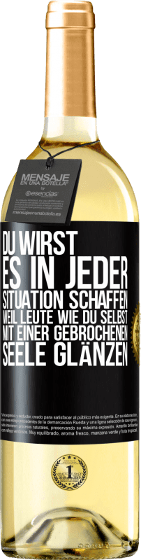 29,95 € Kostenloser Versand | Weißwein WHITE Ausgabe Du wirst es in jeder Situation schaffen, weil Leute wie du selbst mit einer gebrochenen Seele glänzen Schwarzes Etikett. Anpassbares Etikett Junger Wein Ernte 2024 Verdejo