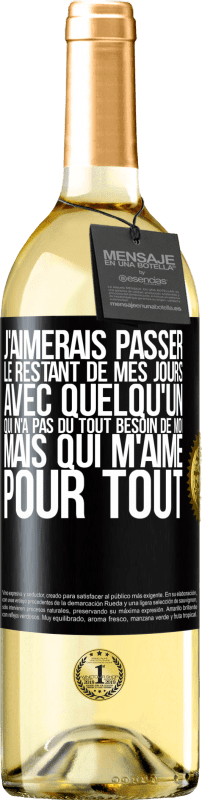 29,95 € Envoi gratuit | Vin blanc Édition WHITE J'aimerais passer le restant de mes jours avec quelqu'un qui n'a pas du tout besoin de moi mais qui m'aime pour tout Étiquette Noire. Étiquette personnalisable Vin jeune Récolte 2024 Verdejo