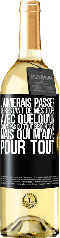 29,95 € Envoi gratuit | Vin blanc Édition WHITE J'aimerais passer le restant de mes jours avec quelqu'un qui n'a pas du tout besoin de moi mais qui m'aime pour tout Étiquette Noire. Étiquette personnalisable Vin jeune Récolte 2025 Verdejo