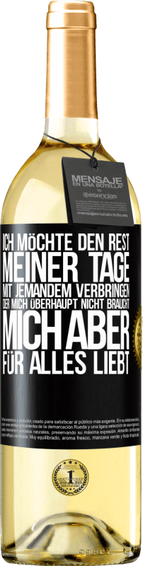 29,95 € Kostenloser Versand | Weißwein WHITE Ausgabe Ich möchte den Rest meiner Tage mit jemandem verbringen, der mich überhaupt nicht braucht, mich aber für alles liebt Schwarzes Etikett. Anpassbares Etikett Junger Wein Ernte 2024 Verdejo