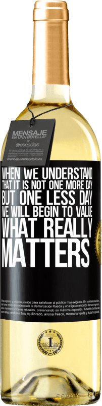 29,95 € Free Shipping | White Wine WHITE Edition When we understand that it is not one more day but one less day, we will begin to value what really matters Black Label. Customizable label Young wine Harvest 2025 Verdejo