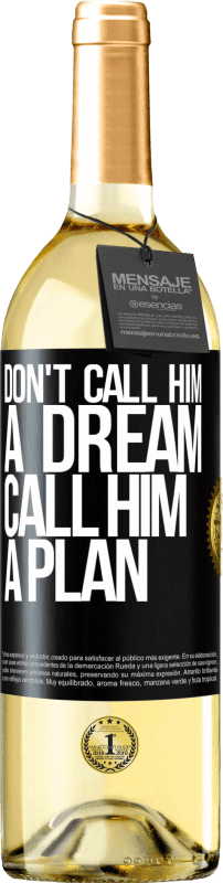 29,95 € Бесплатная доставка | Белое вино Издание WHITE Не называй его мечтой, называй его планом Черная метка. Настраиваемая этикетка Молодое вино Урожай 2023 Verdejo