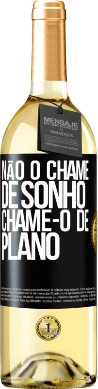 29,95 € Envio grátis | Vinho branco Edição WHITE Não o chame de sonho, chame-o de plano Etiqueta Preta. Etiqueta personalizável Vinho jovem Colheita 2024 Verdejo