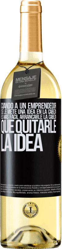 29,95 € Envío gratis | Vino Blanco Edición WHITE Cuando a un emprendedor se le mete una idea en la cabeza, es más fácil arrancarle la cabeza que quitarle la idea Etiqueta Negra. Etiqueta personalizable Vino joven Cosecha 2024 Verdejo