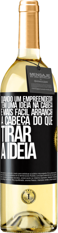 29,95 € Envio grátis | Vinho branco Edição WHITE Quando um empreendedor tem uma ideia na cabeça, é mais fácil arrancar a cabeça do que tirar a ideia Etiqueta Preta. Etiqueta personalizável Vinho jovem Colheita 2024 Verdejo