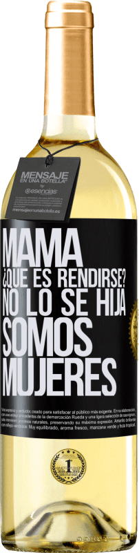 29,95 € Envío gratis | Vino Blanco Edición WHITE Mamá, ¿Qué es rendirse? No lo sé hija, somos mujeres Etiqueta Negra. Etiqueta personalizable Vino joven Cosecha 2024 Verdejo