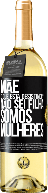 29,95 € Envio grátis | Vinho branco Edição WHITE Mãe, o que está desistindo? Não sei filha, somos mulheres Etiqueta Preta. Etiqueta personalizável Vinho jovem Colheita 2024 Verdejo