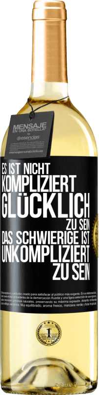 29,95 € Kostenloser Versand | Weißwein WHITE Ausgabe Es ist nicht kompliziert, glücklich zu sein, das Schwierige ist, unkompliziert zu sein Schwarzes Etikett. Anpassbares Etikett Junger Wein Ernte 2024 Verdejo