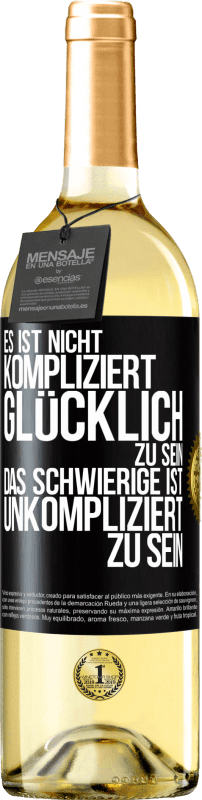 29,95 € Kostenloser Versand | Weißwein WHITE Ausgabe Es ist nicht kompliziert, glücklich zu sein, das Schwierige ist, unkompliziert zu sein Schwarzes Etikett. Anpassbares Etikett Junger Wein Ernte 2025 Verdejo
