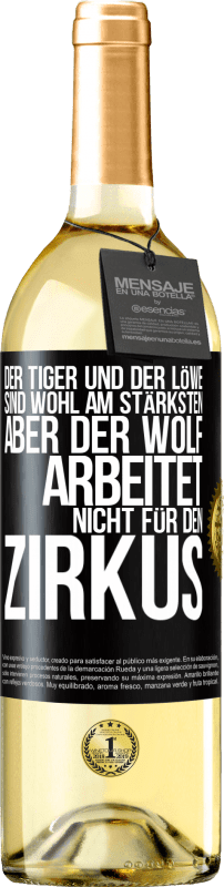 29,95 € Kostenloser Versand | Weißwein WHITE Ausgabe Der Tiger und der Löwe sind wohl am stärksten, aber der Wolf arbeitet nicht für den Zirkus Schwarzes Etikett. Anpassbares Etikett Junger Wein Ernte 2023 Verdejo