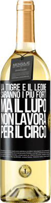 29,95 € Spedizione Gratuita | Vino bianco Edizione WHITE La tigre e il leone saranno i più forti, ma il lupo non lavora per il circo Etichetta Nera. Etichetta personalizzabile Vino giovane Raccogliere 2024 Verdejo