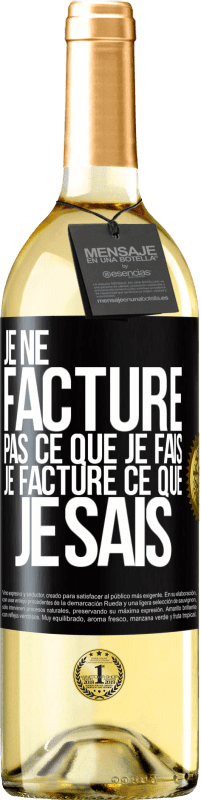 29,95 € Envoi gratuit | Vin blanc Édition WHITE Je ne facture pas ce que je fais, je facture ce que je sais Étiquette Noire. Étiquette personnalisable Vin jeune Récolte 2024 Verdejo