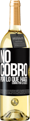 29,95 € Envío gratis | Vino Blanco Edición WHITE No cobro por lo que hago, cobro por lo que sé Etiqueta Negra. Etiqueta personalizable Vino joven Cosecha 2024 Verdejo