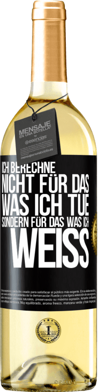 29,95 € Kostenloser Versand | Weißwein WHITE Ausgabe Ich berechne nicht, für das was ich tue sondern für das, was ich weiß Schwarzes Etikett. Anpassbares Etikett Junger Wein Ernte 2024 Verdejo