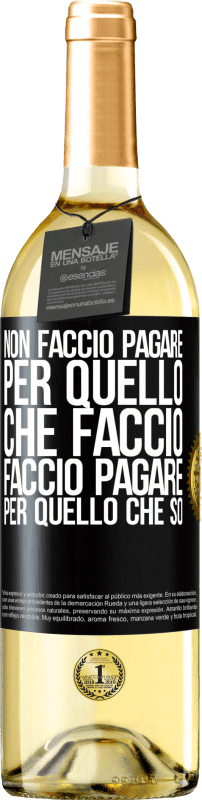 29,95 € Spedizione Gratuita | Vino bianco Edizione WHITE Non faccio pagare per quello che faccio, faccio pagare per quello che so Etichetta Nera. Etichetta personalizzabile Vino giovane Raccogliere 2024 Verdejo