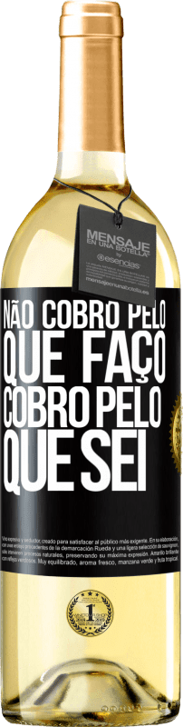 29,95 € Envio grátis | Vinho branco Edição WHITE Não cobro pelo que faço, cobro pelo que sei Etiqueta Preta. Etiqueta personalizável Vinho jovem Colheita 2024 Verdejo