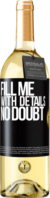 29,95 € Free Shipping | White Wine WHITE Edition Fill me with details, no doubt Black Label. Customizable label Young wine Harvest 2023 Verdejo