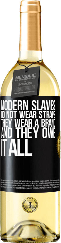 29,95 € Free Shipping | White Wine WHITE Edition Modern slaves do not wear straps. They wear a brand and they owe it all Black Label. Customizable label Young wine Harvest 2024 Verdejo