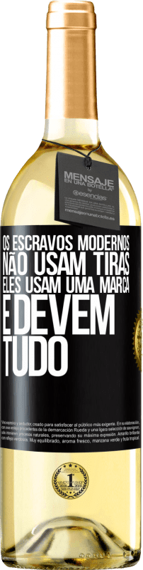 29,95 € Envio grátis | Vinho branco Edição WHITE Os escravos modernos não usam tiras. Eles usam uma marca e devem tudo Etiqueta Preta. Etiqueta personalizável Vinho jovem Colheita 2024 Verdejo