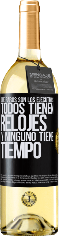 29,95 € Envío gratis | Vino Blanco Edición WHITE Que raros son los ejecutivos. Todos tienen relojes y ninguno tiene tiempo Etiqueta Negra. Etiqueta personalizable Vino joven Cosecha 2024 Verdejo