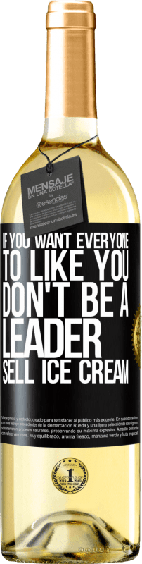 29,95 € Free Shipping | White Wine WHITE Edition If you want everyone to like you, don't be a leader. Sell ​​ice cream Black Label. Customizable label Young wine Harvest 2024 Verdejo