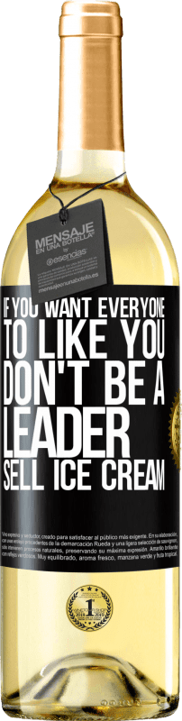 29,95 € Free Shipping | White Wine WHITE Edition If you want everyone to like you, don't be a leader. Sell ice cream Black Label. Customizable label Young wine Harvest 2025 Verdejo