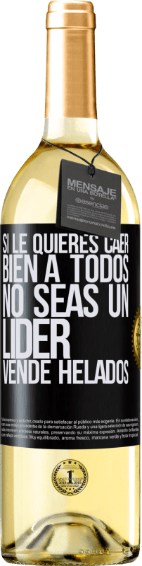 29,95 € Envío gratis | Vino Blanco Edición WHITE Si le quieres caer bien a todos, no seas un líder. Vende helados Etiqueta Negra. Etiqueta personalizable Vino joven Cosecha 2024 Verdejo