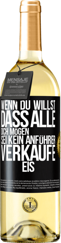 29,95 € Kostenloser Versand | Weißwein WHITE Ausgabe Wenn du willst, dass alle dich mögen, sei kein Anführer. Verkaufe Eis. Schwarzes Etikett. Anpassbares Etikett Junger Wein Ernte 2024 Verdejo