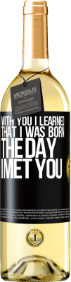 29,95 € Free Shipping | White Wine WHITE Edition With you I learned that I was born the day I met you Black Label. Customizable label Young wine Harvest 2023 Verdejo