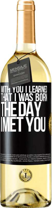 29,95 € Бесплатная доставка | Белое вино Издание WHITE С тобой я узнал, что родился в день, когда встретил тебя Черная метка. Настраиваемая этикетка Молодое вино Урожай 2023 Verdejo