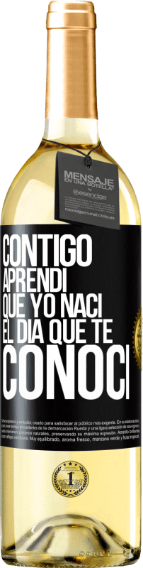 29,95 € Envío gratis | Vino Blanco Edición WHITE Contigo aprendí que yo nací el día que te conocí Etiqueta Negra. Etiqueta personalizable Vino joven Cosecha 2024 Verdejo