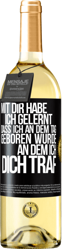 29,95 € Kostenloser Versand | Weißwein WHITE Ausgabe Mit dir habe ich gelernt, dass ich an dem Tag geboren wurde, an dem ich dich traf Schwarzes Etikett. Anpassbares Etikett Junger Wein Ernte 2024 Verdejo