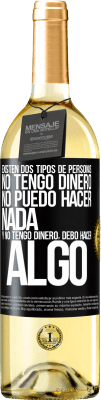 29,95 € Envío gratis | Vino Blanco Edición WHITE Existen dos tipos de personas. No tengo dinero, no puedo hacer nada y No tengo dinero, debo hacer algo Etiqueta Negra. Etiqueta personalizable Vino joven Cosecha 2024 Verdejo