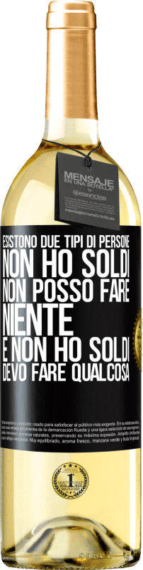 29,95 € Spedizione Gratuita | Vino bianco Edizione WHITE Esistono due tipi di persone. Non ho soldi, non posso fare niente e Non ho soldi, devo fare qualcosa Etichetta Nera. Etichetta personalizzabile Vino giovane Raccogliere 2024 Verdejo