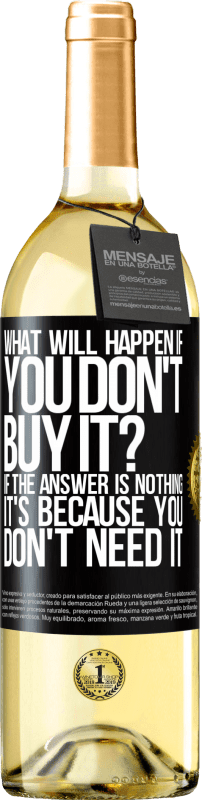 29,95 € 免费送货 | 白葡萄酒 WHITE版 如果您不购买会发生什么？如果答案是“没有”，那是因为您不需要它 黑标. 可自定义的标签 青年酒 收成 2023 Verdejo