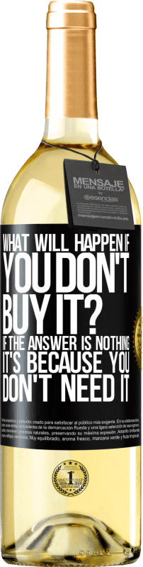 29,95 € Free Shipping | White Wine WHITE Edition what will happen if you don't buy it? If the answer is nothing, it's because you don't need it Black Label. Customizable label Young wine Harvest 2025 Verdejo