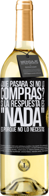 29,95 € Envío gratis | Vino Blanco Edición WHITE ¿Qué pasará si no lo compras? Si la respuesta es nada, es porque no lo necesitas Etiqueta Negra. Etiqueta personalizable Vino joven Cosecha 2025 Verdejo