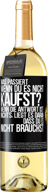 29,95 € Kostenloser Versand | Weißwein WHITE Ausgabe Was passiert, wenn du es nicht kaufst? Wenn die Antwort ist: nichts, liegt es daran, dass du es nicht brauchst Schwarzes Etikett. Anpassbares Etikett Junger Wein Ernte 2024 Verdejo