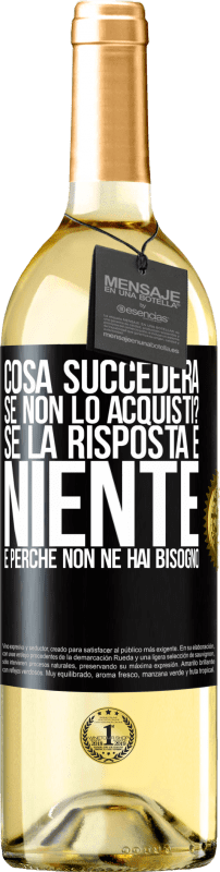 29,95 € Spedizione Gratuita | Vino bianco Edizione WHITE cosa succederà se non lo acquisti? Se la risposta è niente, è perché non ne hai bisogno Etichetta Nera. Etichetta personalizzabile Vino giovane Raccogliere 2024 Verdejo