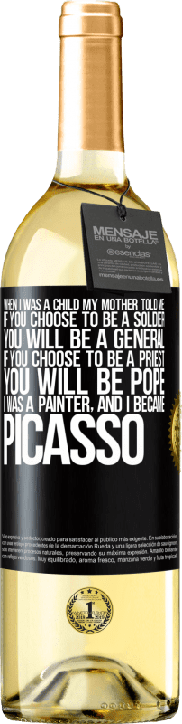 29,95 € 送料無料 | 白ワイン WHITEエディション 私が子供だったとき、母は私に言った：あなたが兵士になることを選択した場合、あなたは将軍になるでしょう。あなたが司祭になることを選ぶなら、あなたは教皇になります。私は画家で、ピカソになりました ブラックラベル. カスタマイズ可能なラベル 若いワイン 収穫 2023 Verdejo